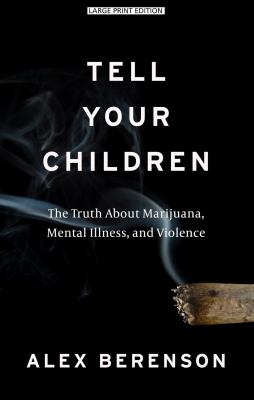 Tell your children The Truth About Marijuana, Mental Illness, and Violence cover image