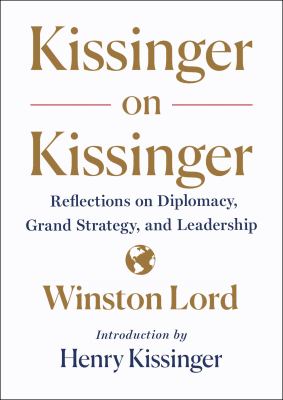 Kissinger on Kissinger : reflections on diplomacy, grand strategy, and leadership cover image