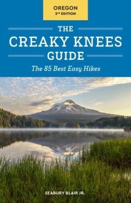 The Creaky Knees Guide. Oregon : the 85 best easy hikes cover image