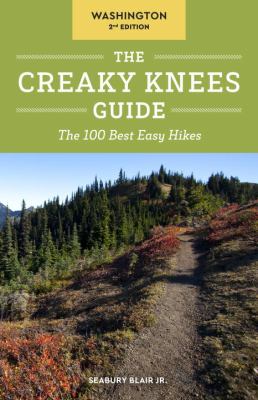 The Creaky Knees Guide. Washington : the 100 best easy hikes cover image
