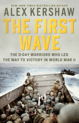The first wave : the D-Day warriors who led the way to victory in World War II cover image