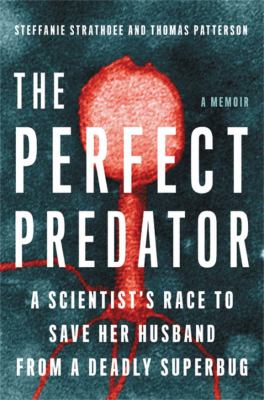 The perfect predator : a scientist's race to save her husband from a deadly superbug cover image