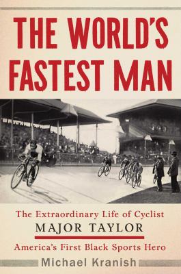 The world's fastest man : the extraordinary life of cyclist Major Taylor, America's first Black sports hero cover image