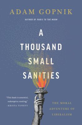 A thousand small sanities : the moral adventure of liberalism cover image