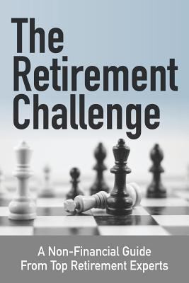 The retirement challenge : a non-financial guide from top retirement experts cover image