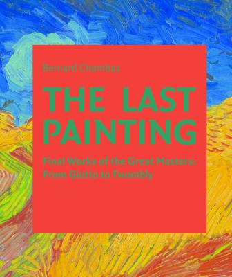 The last painting : final works of the great masters from Giotto to Twombly cover image