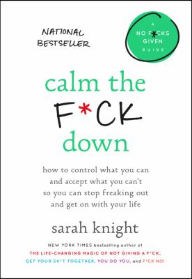 Calm the f*ck down how to control what you can and accept what you can't so you can stop freaking out and get on with your life cover image