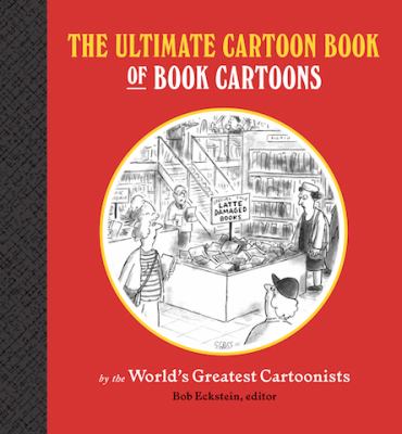 The ultimate cartoon book of book cartoons by the world's greatest cartoonists cover image