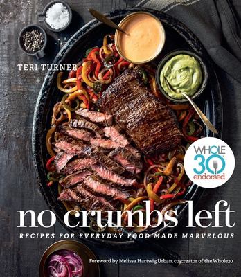 No crumbs left : whole30 endorsed, recipes for everyday food made marvelous cover image