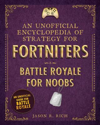 An unofficial encyclopedia of strategy for Fortniters. Battle Royale for noobs cover image