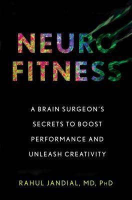 Neurofitness : a brain surgeon's secrets to boost performance and unleash creativity cover image