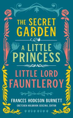 Frances Hodgson Burnett : The secret garden, A little princess, Little Lord Fauntleroy cover image