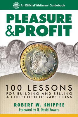 Pleasure & profit : 100 lessons for building and selling a collection of rare coins cover image