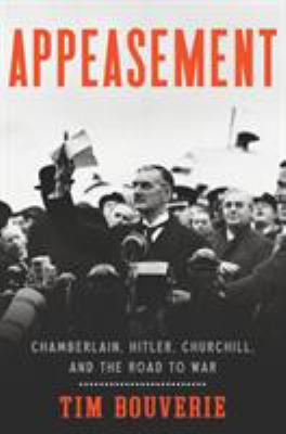 Appeasement : Chamberlain, Hitler, Churchill, and the road to war cover image