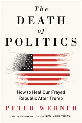 The death of politics : how to heal our frayed republic after Trump cover image