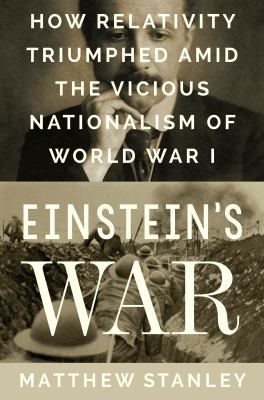 Einstein's war : how relativity triumphed amid the vicious nationalism of World War I cover image