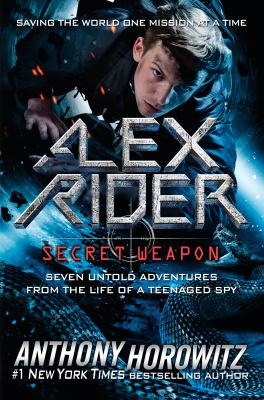 Alex Rider, secret weapon : seven untold adventures from the life of a teenaged spy cover image