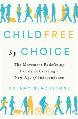 Childfree by choice : the movement redefining family and creating a new age of independence cover image