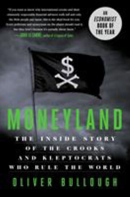 Moneyland : the inside story of the crooks and kleptocrats who rule the world cover image