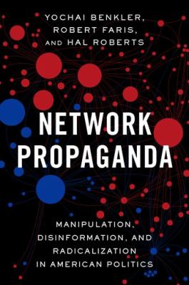 Network propaganda : manipulation, disinformation, and radicalization in American politics cover image