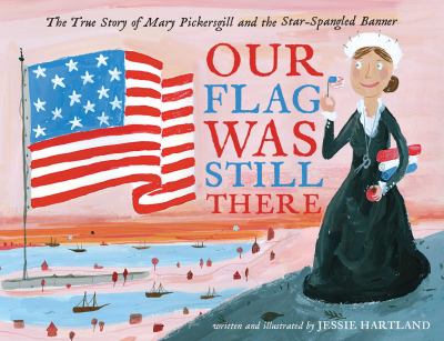 Our flag was still there : the true story of Mary Pickersgill and the Star-Spangled Banner cover image