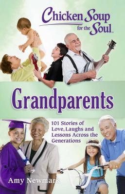 Chicken soup for the soul : grandparents : 101 stories of love, laughs and lessons across the generations cover image