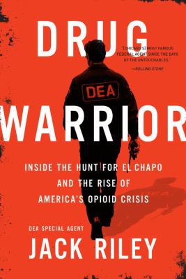 Drug warrior inside the hunt for El Chapo and the rise of America's opioid crisis cover image