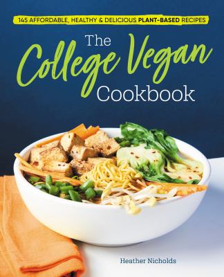 The college vegan cookbook : 145 affordable, healthy & delicious plant-based recipes cover image
