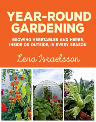Year-round gardening : growing vegetables and herbs, inside or outside, in every season cover image