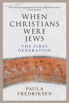 When Christians were Jews : the first generation cover image