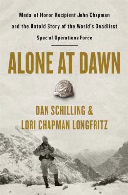 Alone at dawn : Medal of Honor Recipient John Chapman and the untold story of the world's deadliest special operations force cover image