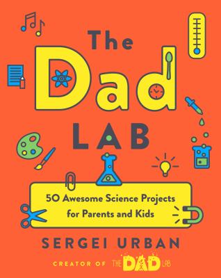 TheDadLab : 50 awesome science projects for parents and kids cover image