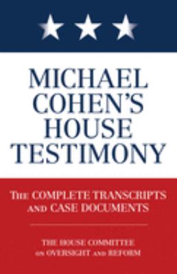Michael Cohen's House testimony : the complete transcripts and case documents cover image