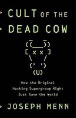 Cult of the Dead Cow : how the original hacking supergroup might just save the world cover image