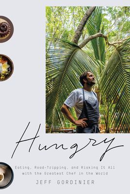 Hungry : eating, road-tripping, and risking it all with the greatest chef in the world cover image