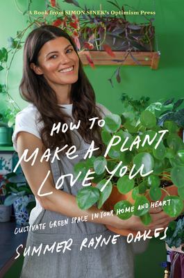 How to make a plant love you : cultivate green space in your home and heart cover image