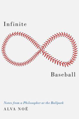 Infinite baseball : notes from a philosopher at the ballpark cover image