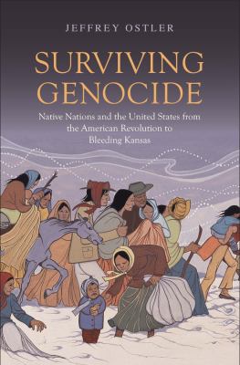 Surviving genocide : native nations and the United States from the American Revolution to bleeding Kansas cover image