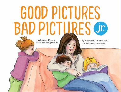 Good pictures, bad pictures Jr. : a simple plan to protect young minds cover image