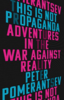 This is not propaganda : adventures in the war against reality cover image