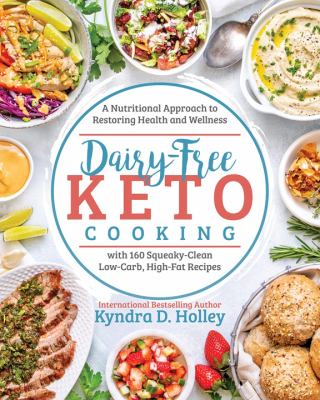 Dairy-free keto cooking : a nutritional approach to restoring health and wellness with 160 squeaky-clean low-carb, high-fat recipes cover image