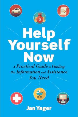 Help yourself now : a practical guide to finding the information and assistance you need cover image
