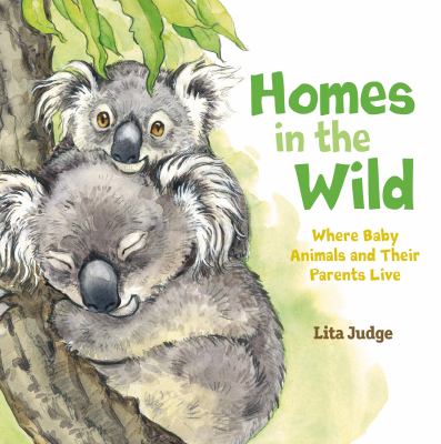 Homes in the wild : where baby animals and their parents live cover image