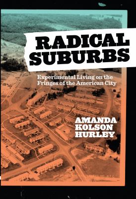 Radical suburbs : experimental living on the fringes of the American city cover image