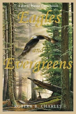 Eagles and evergreens : a rural Maine childhood cover image