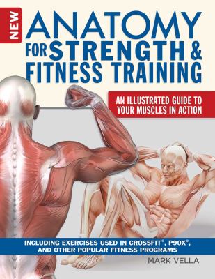 New anatomy for strength & fitness training : an illustrated guide to your muscles in action : including exercises used in Crossfit, P90X, and other popular fitness programs cover image