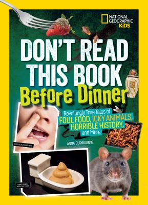 Don't read this book before dinner! : revoltingly true tales of foul food, icky animals, horrible history and more cover image