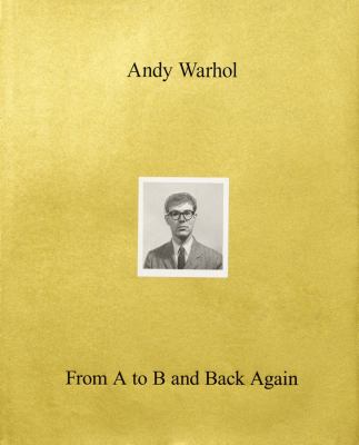 Andy Warhol : From A to B and Back Again cover image