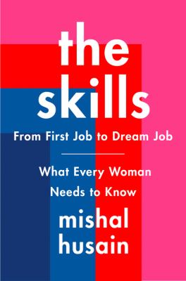 The skills : from first job to dream job -- what every woman needs to know cover image