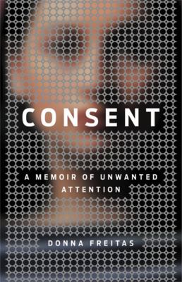 Consent : a memoir of unwanted attention cover image